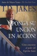 Ponga Su Unción En Acción di Jakes T. D. edito da SPANISH HOUSE EDIT UNLIMITED