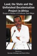 Land, the State & the Unfinished Decolonisation Project in Africa edito da Langaa RPCIG