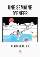 Une semaine d'enfer di Claude Houllier edito da Le Lys Bleu