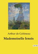 Mademoiselle Irnois di Arthur De Gobineau edito da Culturea