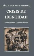 Crisis De Identidad di Morales Hidalgo Felix Morales Hidalgo edito da Independently Published