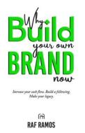 Why Build Your Own Brand Now di Raf Ramos edito da Independently Published