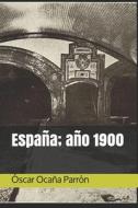 Espana; Ano 1900 di Ocana Parron Oscar Ocana Parron edito da Independently Published