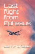 Last Flight From Ephesus di Wharfedale Jack Wharfedale edito da Independently Published