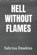 Hell Without Flames di Dawkins Sabrina Dawkins edito da Independently Published