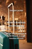 Airbnb Business and  Investing di Douglas Jacobs edito da Douglas Jacobs