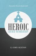 Heroic Church Membership di E Cory Sexton edito da INTERCONFESSIONAL BIBLE SOC OF