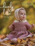 Lovely Little Stitches: 25 Easy, Adorable Crochet Patterns for Babies and Toddlers di Karen Petry edito da PAGE STREET PUB