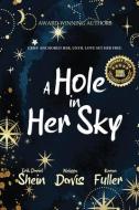 A Hole in Her Sky di Melissa Davis, Karen Fuller, Erik Daniel Shein edito da WORLD CASTLE PUB