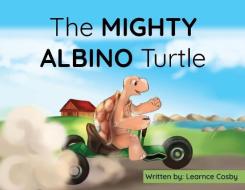 The MIGHTY ALBINO Turtle di Learnce Cosby edito da Health and Wellness