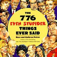 The 776 Even Stupider Things Ever Said di Ross Petras edito da William Morrow & Company