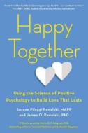Happy Together di Suzann Pileggi (Suzann Pileggi Pawelski) Pawelski, James O. (James O. Pawelski) Pawelski edito da J.P.Tarcher,U.S./Perigee Bks.,U.S.