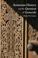 Armenian History and the Question of Genocide di Michael M. Gunter edito da Palgrave Macmillan