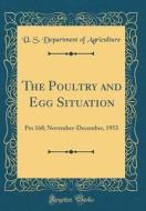 The Poultry and Egg Situation: Pes 168; November-December, 1953 (Classic Reprint) di U. S. Department of Agriculture edito da Forgotten Books