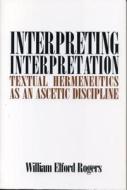 Interpreting Interpretation di William Elford Rogers edito da Pennsylvania State University Press