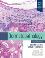 Dermatopathology di Dirk M Elston, Tammie Ferringer, Christine Ko, Whitney A High, David J Dicaudo edito da ELSEVIER