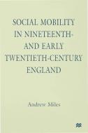 Social Mobility in 19th Century England di A. Miles edito da PALGRAVE MACMILLAN LTD