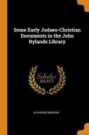 Some Early Judaeo-christian Documents In The John Rylands Library di Alphonse Mingana edito da Franklin Classics Trade Press