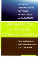 Pragmatics of Human Communication di Paul Watzlawick, Janet Beavin (University of Victoria) Bavelas, Don D. Jackson edito da WW Norton & Co