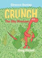 Crunch, the Shy Dinosaur di Cirocco Dunlap edito da RANDOM HOUSE