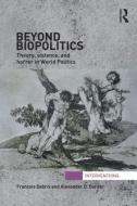 Beyond Biopolitics di Francois (Department of International Relations Debrix, Alexander Barder edito da Taylor & Francis Ltd