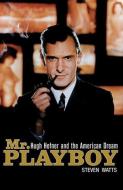 MR Playboy: Hugh Hefner and the American Dream di Steven Watts edito da WILEY