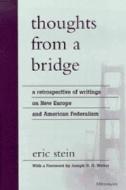 Thoughts from a Bridge: A Retrospective of Writings on New Europe and American Federalism di Eric Stein edito da UNIV OF MICHIGAN PR