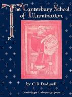 The Canterbury School of Illumination 1066 1200 di C. R. Dodwell, Dodwell edito da Cambridge University Press