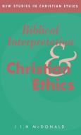Biblical Interpretation and Christian Ethics di J. I. H. McDonald, James I. H. McDonald, McDonald J. I. H. edito da Cambridge University Press