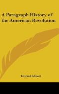 A Paragraph History Of The American Revo di EDWARD ABBOTT edito da Kessinger Publishing