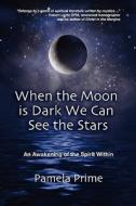 When the Moon Is Dark We Can See the Stars: An Awakening of the Spirit Within di MS Pamela Prime edito da Irish Dove Press