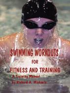 Swimming Workouts For Fitness and Training di Richard Michaels edito da Richard Michaels