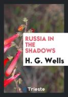 Russia in the Shadows di H. G. Wells edito da LIGHTNING SOURCE INC