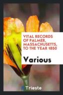 Vital records of Palmer, Massachusetts, to the year 1850 di Various edito da Trieste Publishing