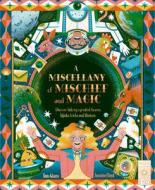 A Miscellany of Mischief and Magic: Discover History's Best Hoaxes, Hijinks, Tricks and Illusions di Tom Adams edito da WIDE EYED ED
