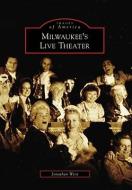 Milwaukee's Live Theater di Jonathan West edito da ARCADIA PUB (SC)