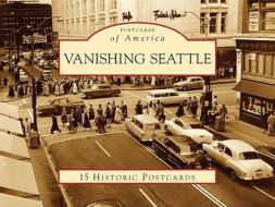 Vanishing Seattle di Clark Humphrey edito da Arcadia Publishing (SC)