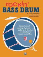 Rockin' Bass Drum, Bk 1: A Repertoire of Exciting Rhythmic Patterns to Develop Coordination for Today's Rock Styles di Charles Perry, John Lombardo edito da ALFRED PUBN