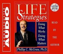Life Strategies: Doing What Works Doing What Matters di Phil McGraw edito da Simon & Schuster Audio