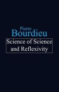 Science Of Science And Reflexivity di Pierre Bourdieu edito da Polity Press