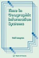 Time In Geographic Information Systems di Gail Kucera edito da CRC Press
