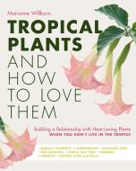 Tropical Plants and How to Love Them: Building a Relationship with Heat-Loving Plants When You Don't Live in the Tropics - Angel's Trumpets - Lemongra di Marianne Willburn edito da COOL SPRINGS PR