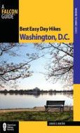 Best Easy Day Hikes Washington, D.c. di Louise Baxter edito da Rowman & Littlefield