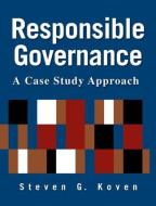 Responsible Governance: A Case Study Approach di Steven G. Koven edito da Taylor & Francis Ltd