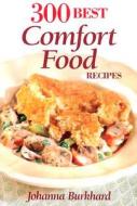 300 Best Comfort Food Recipes di Johanna Burkhard edito da Firefly Books Ltd