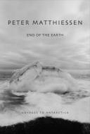 End of the Earth: Voyaging to Antarctica di Peter Matthiessen edito da NATL GEOGRAPHIC SOC