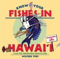 Know Your Fishes in Hawai'i: A Fun Fish Identification Book for Kids edito da Beachhouse Pub.