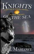 Knights of the Sea di Paul Marlowe edito da Sybertooth INc