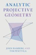 Analytic Projective Geometry di John Bamberg, Tim Penttila edito da Cambridge University Press
