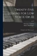 Twenty-five Lessons for Low Voice, Op. 10: a Sequel to the Fifty Lessons; op.10 di Giuseppe Concone, Alberto Randegger edito da LIGHTNING SOURCE INC